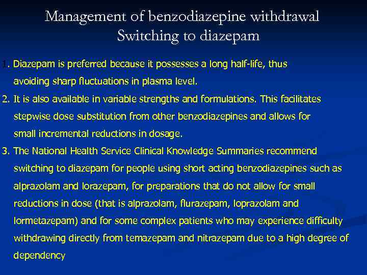 Management of benzodiazepine withdrawal Switching to diazepam 1. Diazepam is preferred because it possesses