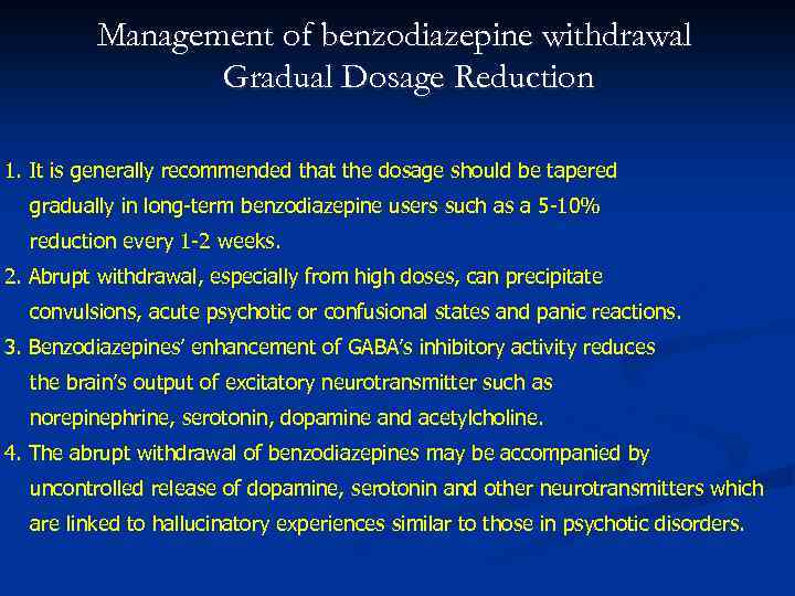 Management of benzodiazepine withdrawal Gradual Dosage Reduction 1. It is generally recommended that the