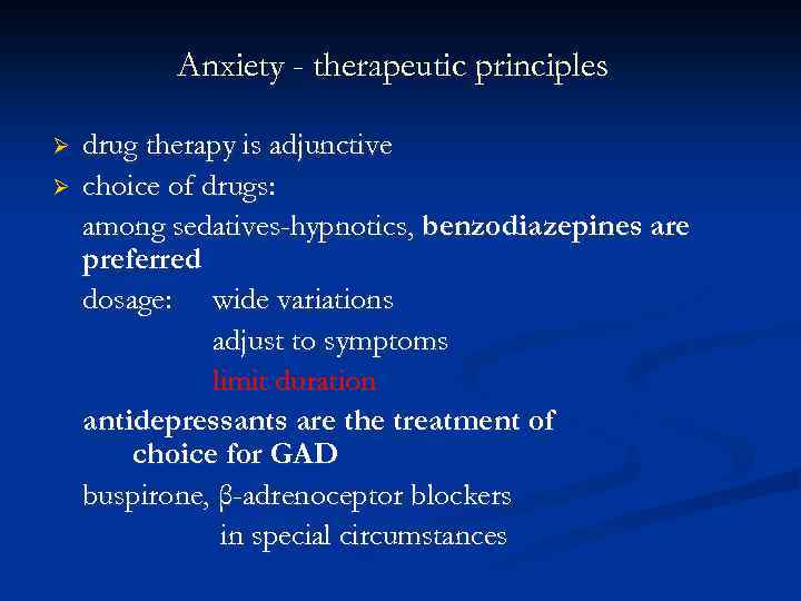Anxiety - therapeutic principles Ø Ø drug therapy is adjunctive choice of drugs: among