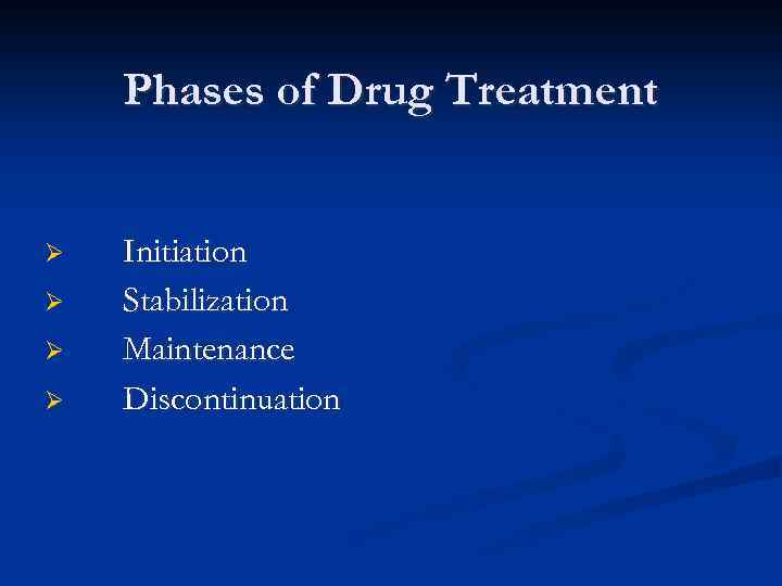 Phases of Drug Treatment Ø Ø Initiation Stabilization Maintenance Discontinuation 