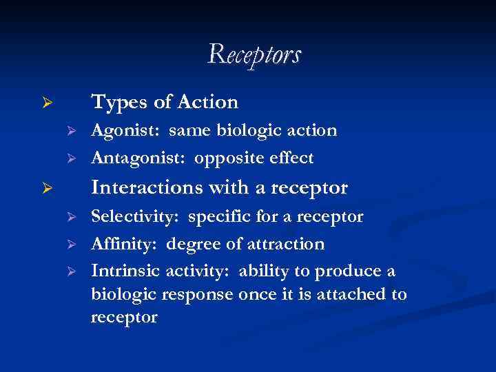 Receptors Types of Action Ø Ø Ø Agonist: same biologic action Antagonist: opposite effect