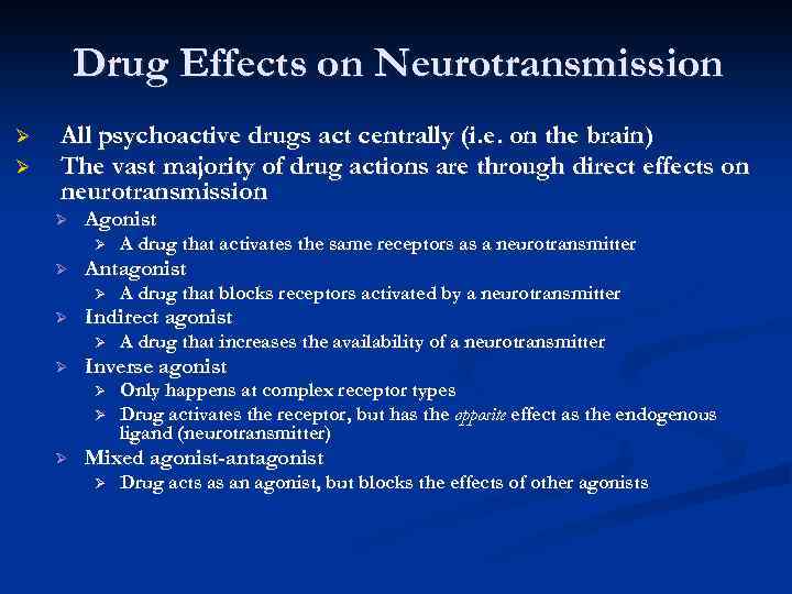 Drug Effects on Neurotransmission Ø Ø All psychoactive drugs act centrally (i. e. on