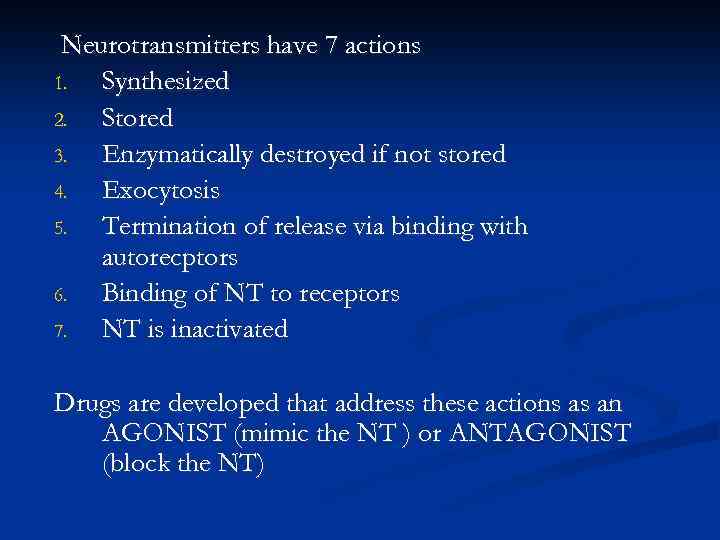 Neurotransmitters have 7 actions 1. Synthesized 2. Stored 3. Enzymatically destroyed if not stored