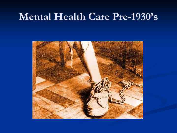 Mental Health Care Pre-1930’s 