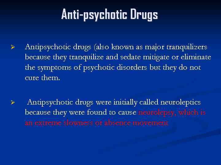 Anti-psychotic Drugs Ø Antipsychotic drugs (also known as major tranquilizers because they tranquilize and