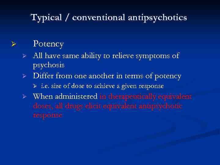 Typical / conventional antipsychotics Potency Ø Ø Ø All have same ability to relieve