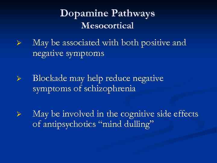 Dopamine Pathways Mesocortical Ø May be associated with both positive and negative symptoms Ø