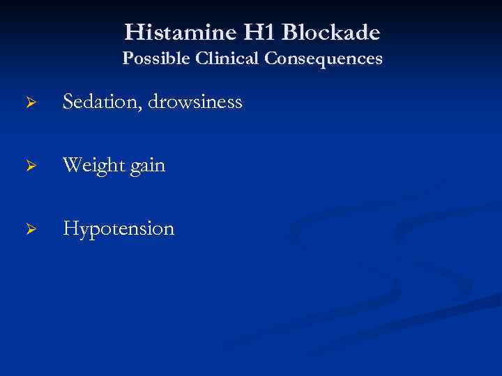 Histamine H 1 Blockade Possible Clinical Consequences Ø Sedation, drowsiness Ø Weight gain Ø