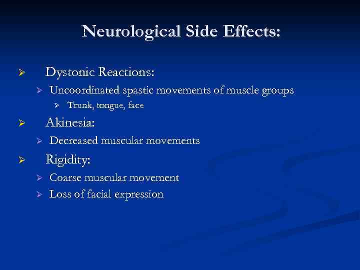 Neurological Side Effects: Dystonic Reactions: Ø Ø Uncoordinated spastic movements of muscle groups Ø