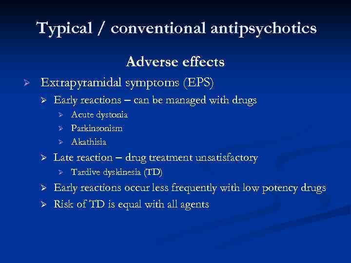 Typical / conventional antipsychotics Adverse effects Ø Extrapyramidal symptoms (EPS) Ø Early reactions –