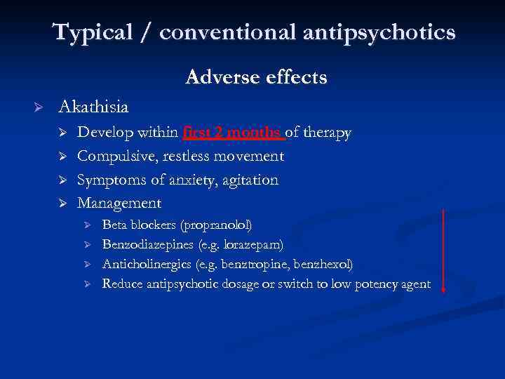 Typical / conventional antipsychotics Adverse effects Ø Akathisia Ø Ø Develop within first 2