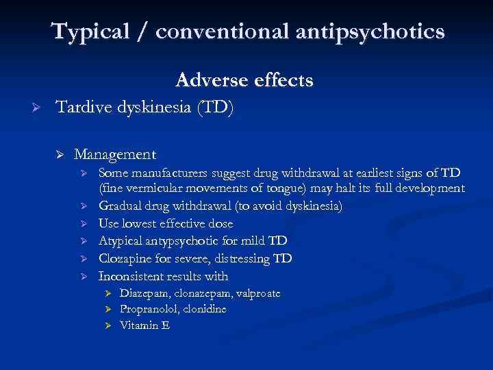 Typical / conventional antipsychotics Adverse effects Ø Tardive dyskinesia (TD) Ø Management Ø Ø