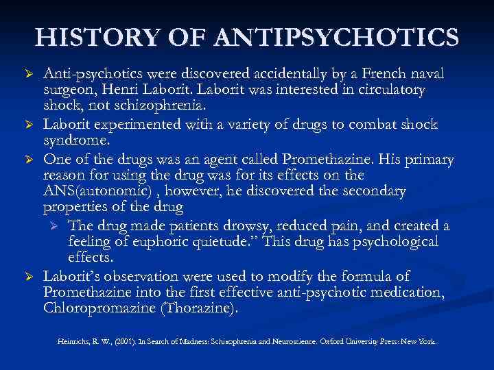 HISTORY OF ANTIPSYCHOTICS Ø Ø Anti-psychotics were discovered accidentally by a French naval surgeon,