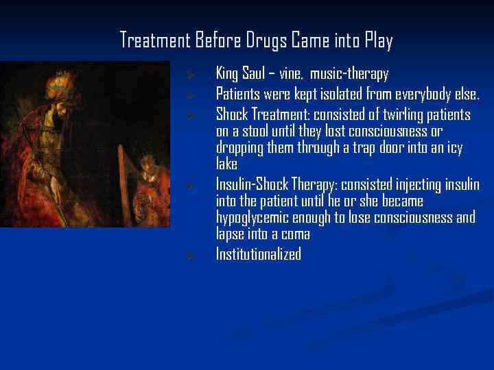 Treatment Before Drugs Came into Play Ø Ø Ø King Saul – vine, music-therapy