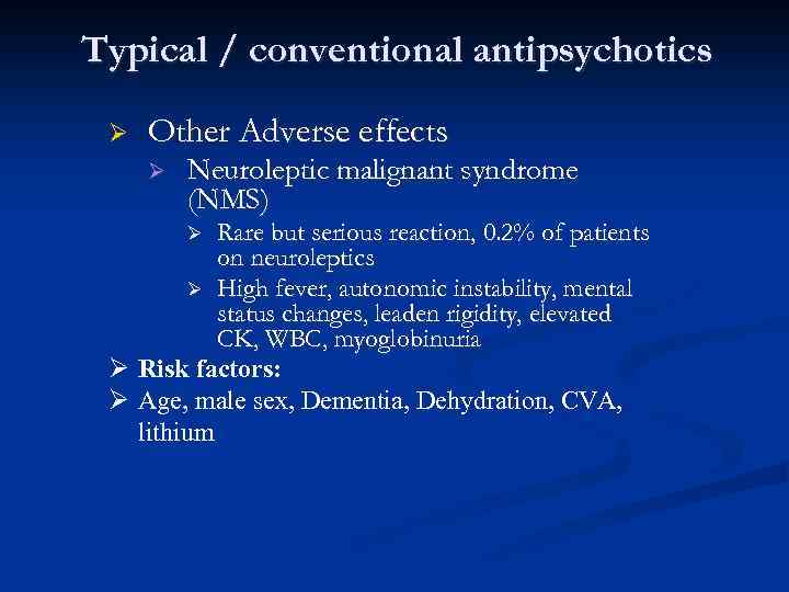Typical / conventional antipsychotics Ø Other Adverse effects Ø Neuroleptic malignant syndrome (NMS) Rare