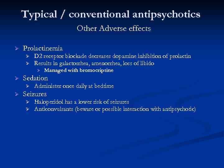 Typical / conventional antipsychotics Other Adverse effects Ø Prolactinemia Ø Ø D 2 receptor