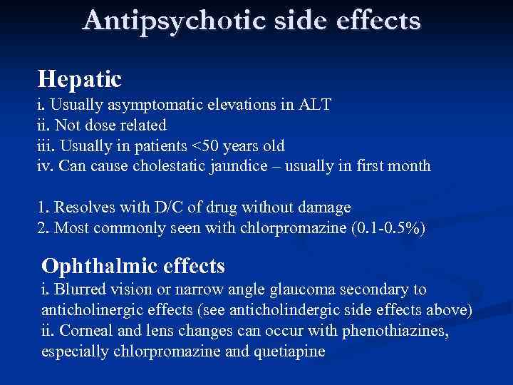 Antipsychotic side effects Hepatic i. Usually asymptomatic elevations in ALT ii. Not dose related
