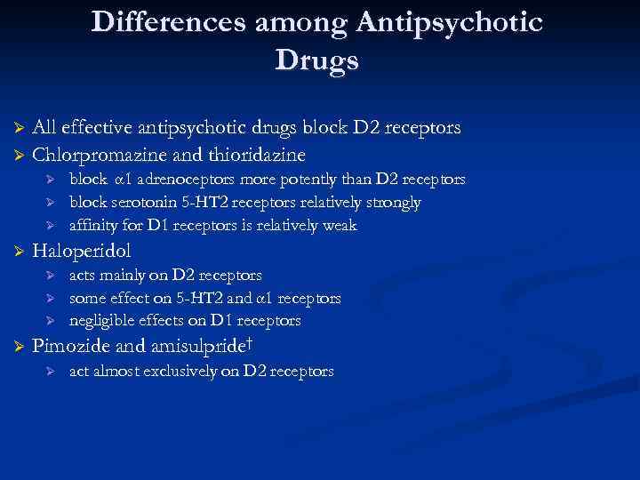 Differences among Antipsychotic Drugs All effective antipsychotic drugs block D 2 receptors Ø Chlorpromazine