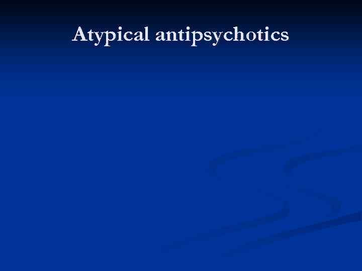 Atypical antipsychotics 