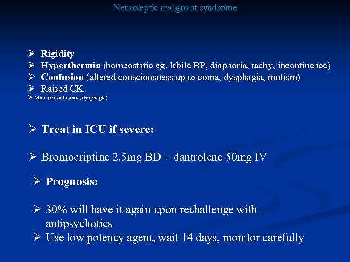 Neuroleptic malignant syndrome Ø Ø Rigidity Hyperthermia (homeostatic eg. labile BP, diaphoria, tachy, incontinence)