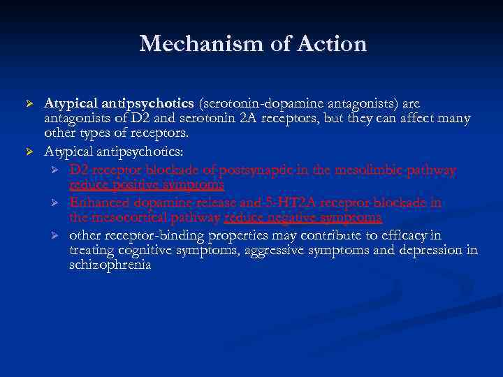 Mechanism of Action Ø Ø Atypical antipsychotics (serotonin-dopamine antagonists) are antagonists of D 2