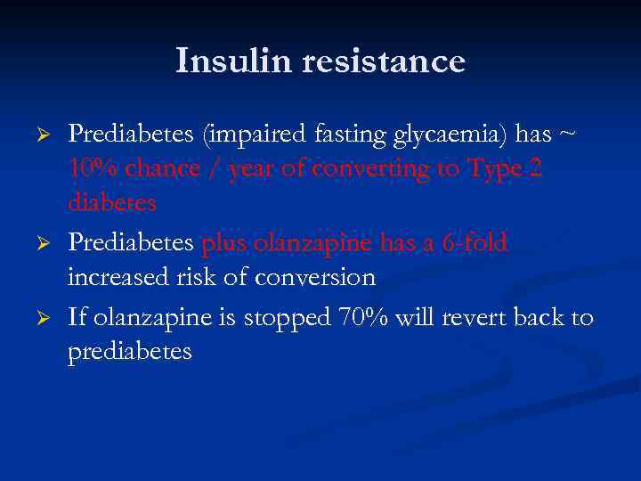 Insulin resistance Ø Ø Ø Prediabetes (impaired fasting glycaemia) has ~ 10% chance /