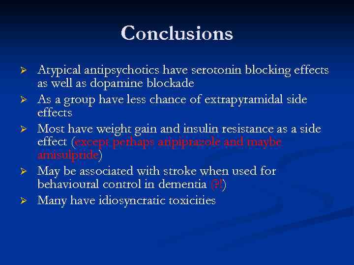Conclusions Ø Ø Ø Atypical antipsychotics have serotonin blocking effects as well as dopamine