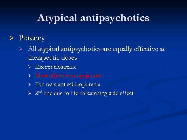 Atypical antipsychotics Ø Potency Ø All atypical antipsychotics are equally effective at therapeutic doses