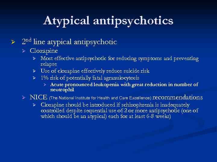 Atypical antipsychotics Ø 2 nd line atypical antipsychotic Ø Clozapine Ø Ø Ø Most
