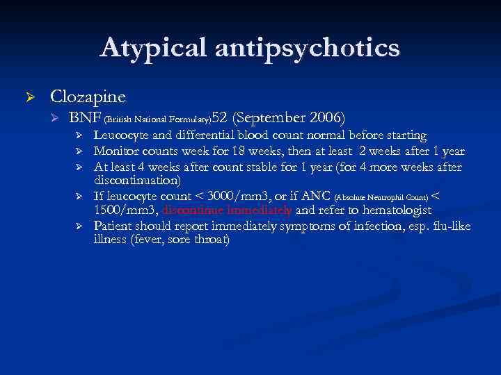 Atypical antipsychotics Ø Clozapine Ø BNF (British National Formulary)52 (September 2006) Ø Ø Ø