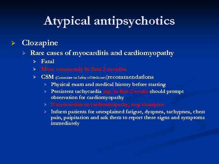 Atypical antipsychotics Ø Clozapine Ø Rare cases of myocarditis and cardiomyopathy Ø Ø Ø