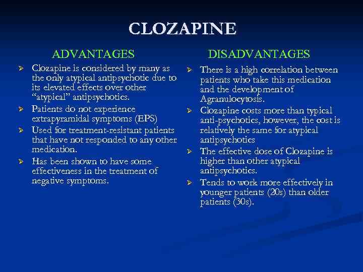 CLOZAPINE ADVANTAGES Ø Ø Clozapine is considered by many as the only atypical antipsychotic