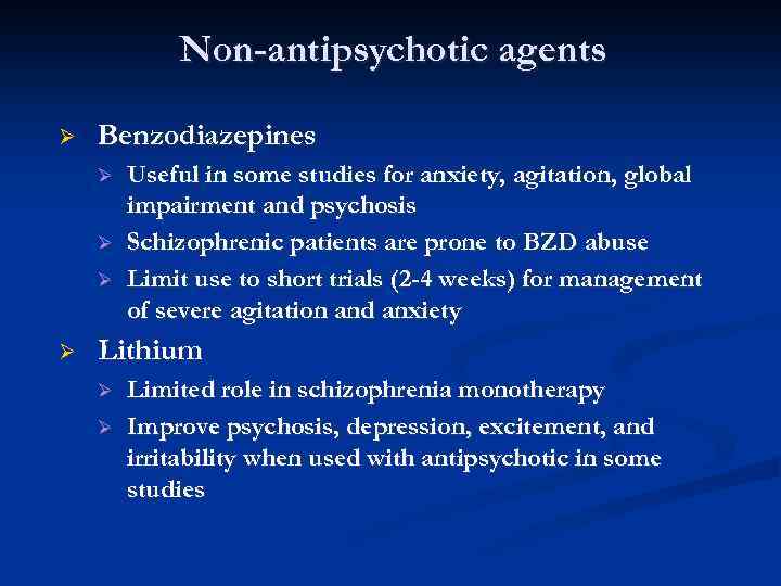 Non-antipsychotic agents Ø Benzodiazepines Ø Ø Useful in some studies for anxiety, agitation, global