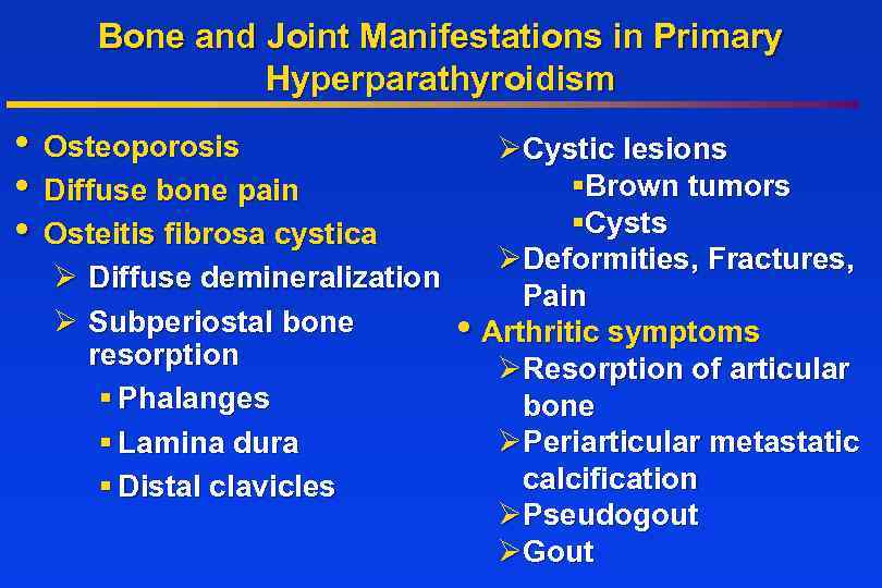 Bone and Joint Manifestations in Primary Hyperparathyroidism • Osteoporosis • Diffuse bone pain •