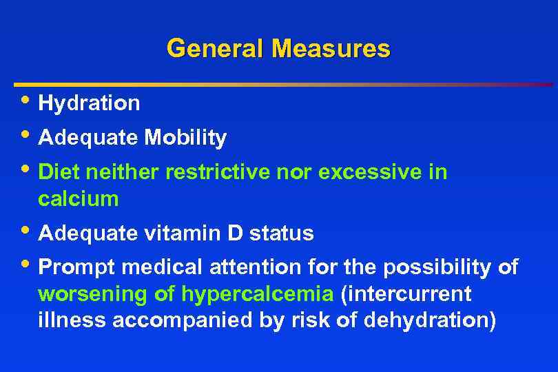 General Measures • Hydration • Adequate Mobility • Diet neither restrictive nor excessive in