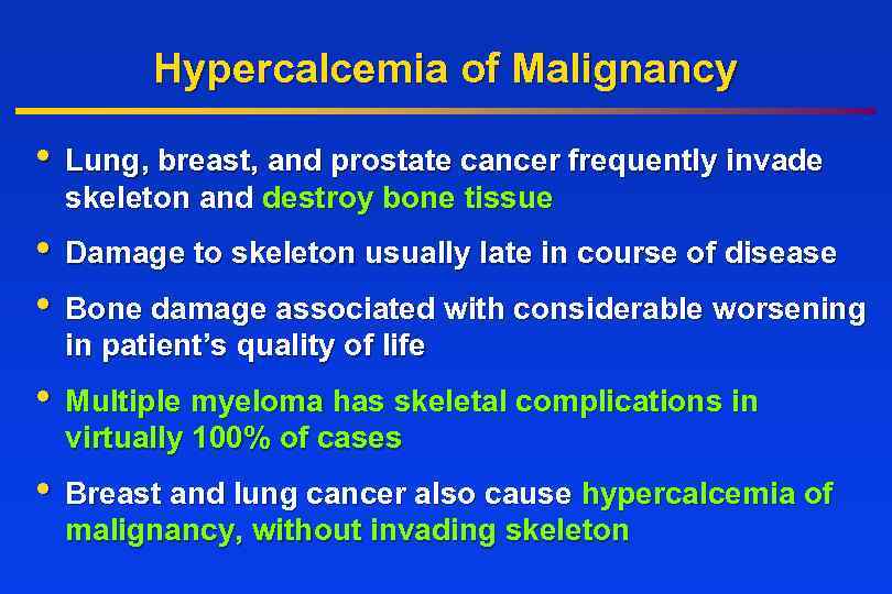 Hypercalcemia of Malignancy • Lung, breast, and prostate cancer frequently invade skeleton and destroy