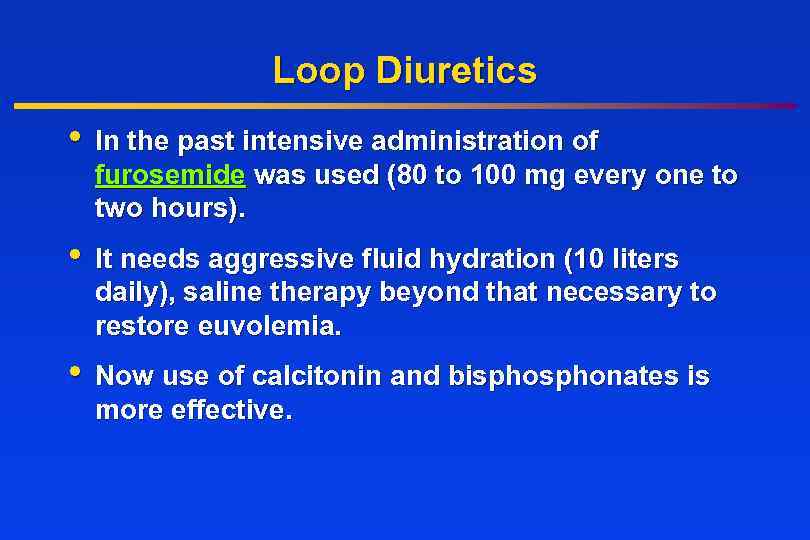 Loop Diuretics • In the past intensive administration of furosemide was used (80 to