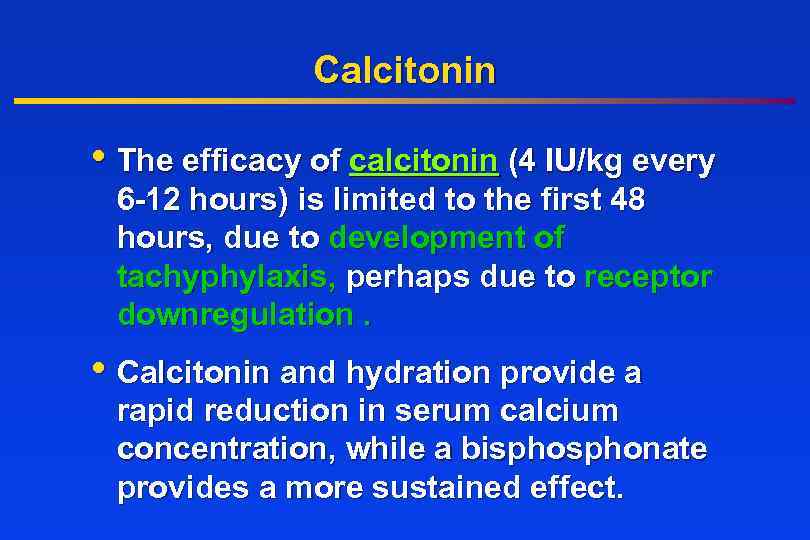 Calcitonin • The efficacy of calcitonin (4 IU/kg every 6 -12 hours) is limited