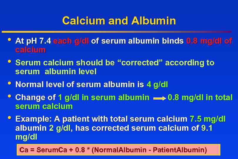 Calcium and Albumin • At p. H 7. 4 each g/dl of serum albumin