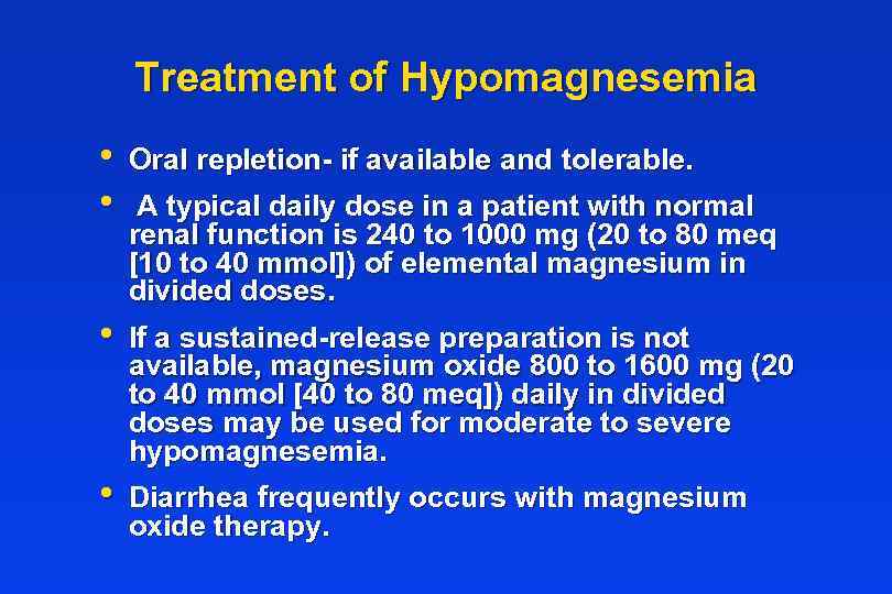 Treatment of Hypomagnesemia • • Oral repletion- if available and tolerable. • If a