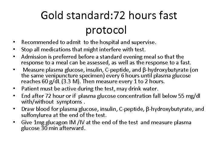 Gold standard: 72 hours fast protocol • Recommended to admit to the hospital and