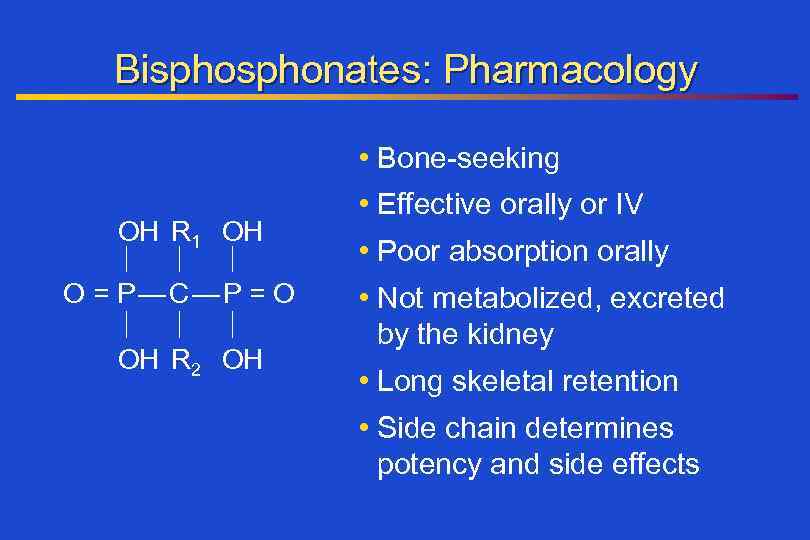 Bisphonates: Pharmacology • Bone-seeking OH R 1 OH O = P—C—P = O OH