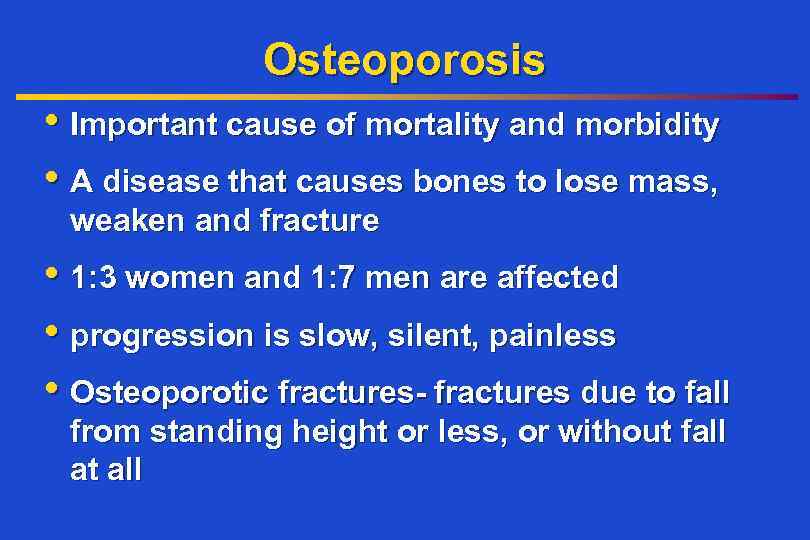 Osteoporosis • Important cause of mortality and morbidity • A disease that causes bones