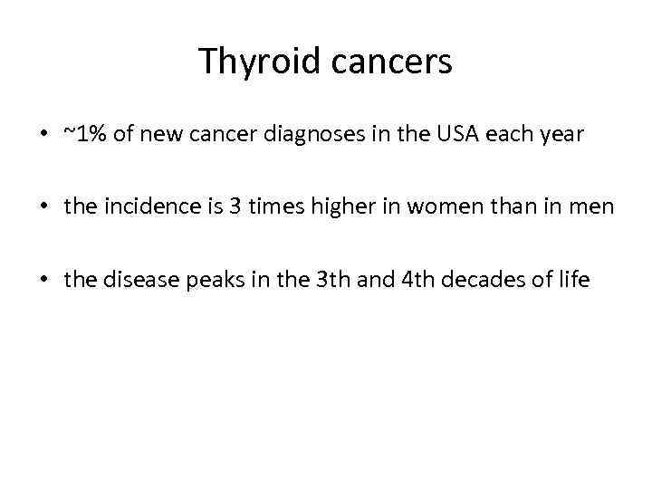 Thyroid cancers • ~1% of new cancer diagnoses in the USA each year •