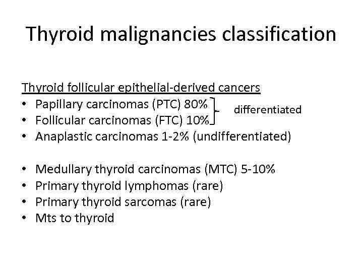 Thyroid malignancies classification Thyroid follicular epithelial-derived cancers • Papillary carcinomas (PTC) 80% differentiated •