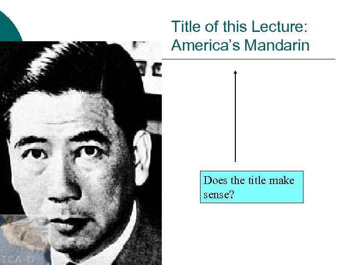 Title of this Lecture: America’s Mandarin Does the title make sense? 