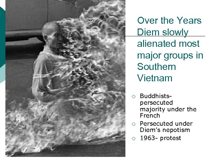 Over the Years Diem slowly alienated most major groups in Southern Vietnam ¡ ¡