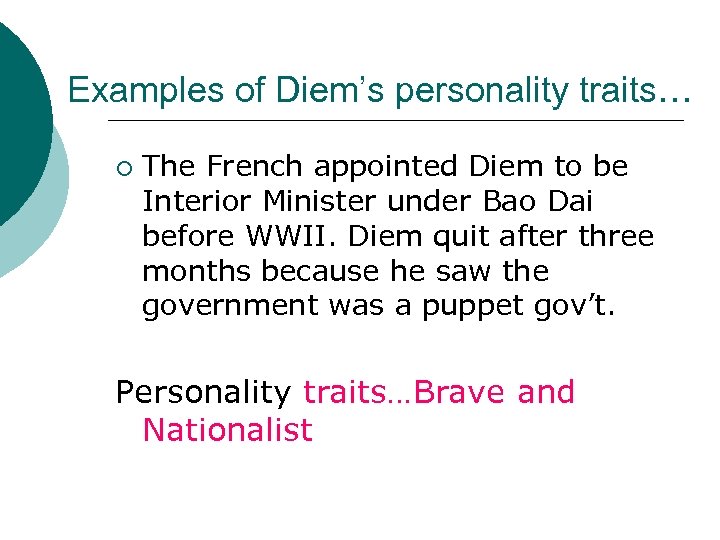 Examples of Diem’s personality traits… ¡ The French appointed Diem to be Interior Minister