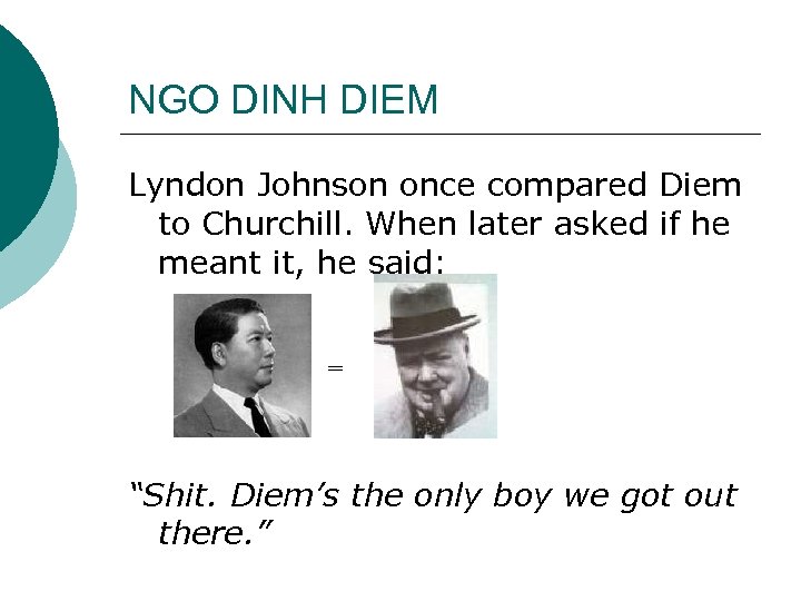 NGO DINH DIEM Lyndon Johnson once compared Diem to Churchill. When later asked if