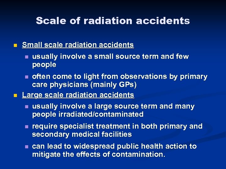 Scale of radiation accidents n Small scale radiation accidents n usually involve a small